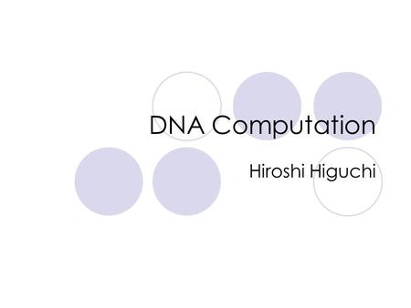 DNA Computation Hiroshi Higuchi.