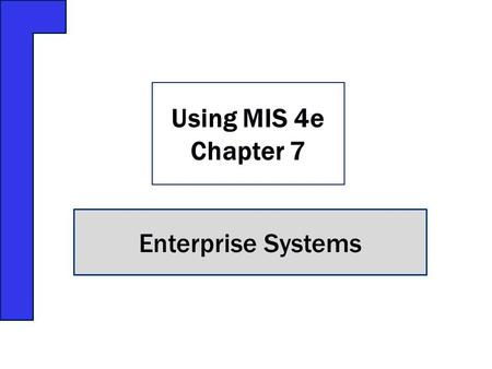 Enterprise Systems Using MIS 4e Chapter 7. Fox Lake Country Club has a problem Defective business processes could result in unhappy customers Fox Lake’s.