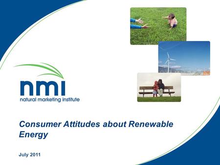 Consumer Attitudes about Renewable Energy July 2011.