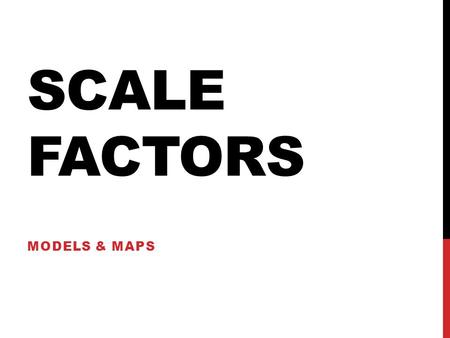 SCALE FACTORS MODELS & MAPS. 43210 In addition to level 3.0 and above and beyond what was taught in class, the student may: · Make connection with other.
