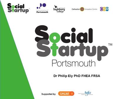 Supported by Dr Philip Ely PhD FHEA FRSA. Supported by Build Your Social Startup Workshop 3 of 4.