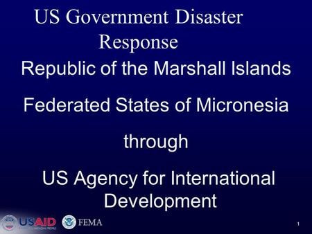 US Government Disaster Response Republic of the Marshall Islands Federated States of Micronesia through US Agency for International Development 1.