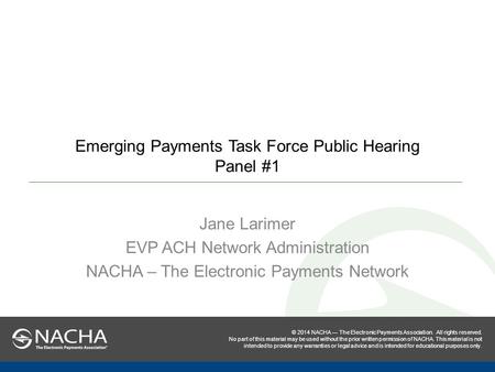 © 2014 NACHA — The Electronic Payments Association. All rights reserved. No part of this material may be used without the prior written permission of NACHA.