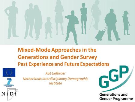Mixed-Mode Approaches in the Generations and Gender Survey Past Experience and Future Expectations Aat Liefbroer Netherlands Interdisciplinary Demographic.