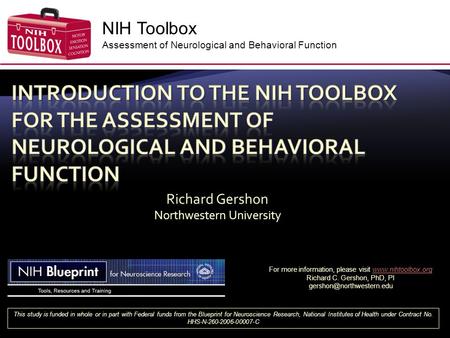NIH Toolbox Assessment of Neurological and Behavioral Function This study is funded in whole or in part with Federal funds from the Blueprint for Neuroscience.