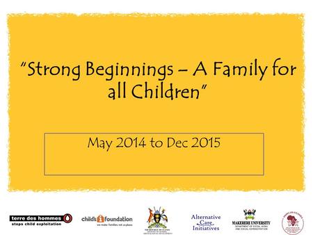 “Strong Beginnings – A Family for all Children” May 2014 to Dec 2015.