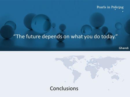 “The future depends on what you do today.” Ghandi Conclusions.