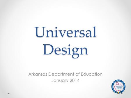 Universal Design Arkansas Department of Education January 2014.
