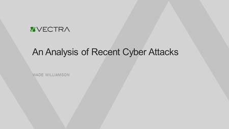 An Analysis of Recent Cyber Attacks WADE WILLIAMSON.