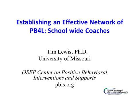 Establishing an Effective Network of PB4L: School wide Coaches