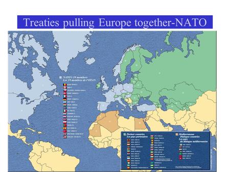 Treaties pulling Europe together-NATO. NATO Members Belgium (1949) Canada Denmark France Iceland Italy Luxembourg United Kingdom United States Netherlands.