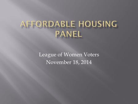 League of Women Voters November 18, 2014.  Housing mix (about 50% of housing is owner- occupied)  Median rents  Median home prices  Incomes by neighborhood.