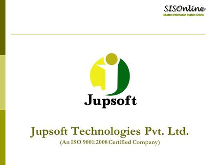 Jupsoft Technologies Pvt. Ltd. (An ISO 9001:2008 Certified Company)
