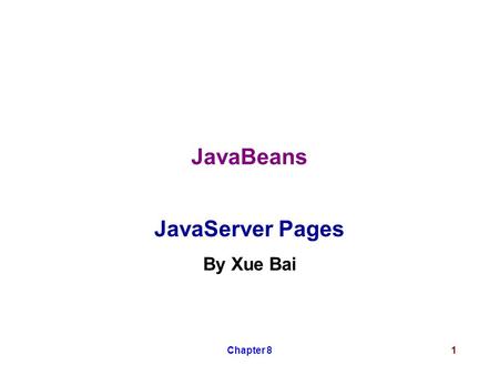 Chapter 81 JavaBeans JavaServer Pages By Xue Bai.