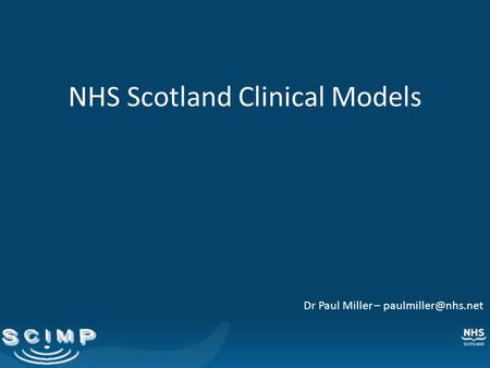 NHS Scotland Clinical Models Dr Paul Miller –