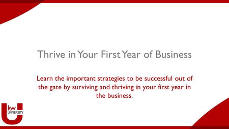 Thrive in Your First Year of Business Learn the important strategies to be successful out of the gate by surviving and thriving in your first year in the.