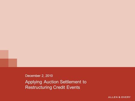 Applying Auction Settlement to Restructuring Credit Events December 2, 2010.