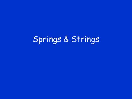 Springs & Strings.