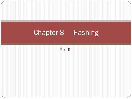 Part II Chapter 8 Hashing Introduction Consider we may perform insertion, searching and deletion on a dictionary (symbol table). Array Linked list Tree.
