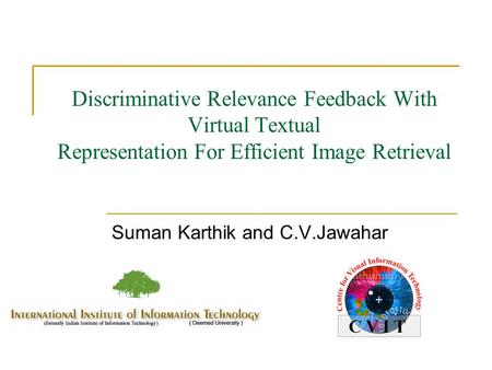 Discriminative Relevance Feedback With Virtual Textual Representation For Efficient Image Retrieval Suman Karthik and C.V.Jawahar.