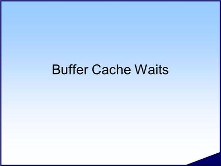 Buffer Cache Waits. #.2 Copyright 2006 Kyle Hailey Buffer Cache Waits Waits Disk I/O Buffer Busy Library Cache Enqueue SQL*Net Free Buffer Hot Blocks.
