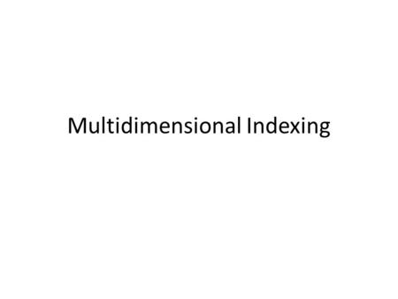 Multidimensional Indexing