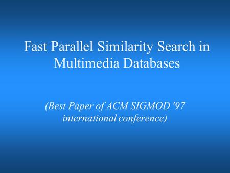 Fast Parallel Similarity Search in Multimedia Databases (Best Paper of ACM SIGMOD '97 international conference)