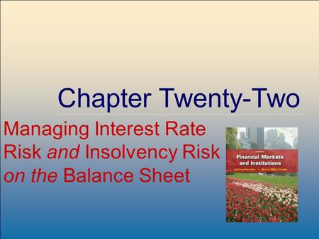 ©2009, The McGraw-Hill Companies, All Rights Reserved 8-1 McGraw-Hill/Irwin Chapter Twenty-Two Managing Interest Rate Risk and Insolvency Risk on the Balance.