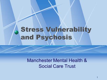 1 Stress Vulnerability and Psychosis Manchester Mental Health & Social Care Trust.