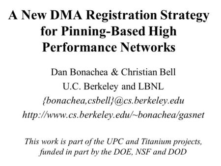 A New DMA Registration Strategy for Pinning-Based High Performance Networks Dan Bonachea & Christian Bell U.C. Berkeley and LBNL