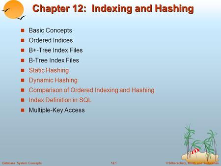 ©Silberschatz, Korth and Sudarshan12.1Database System Concepts Chapter 12: Indexing and Hashing Basic Concepts Ordered Indices B+-Tree Index Files B-Tree.