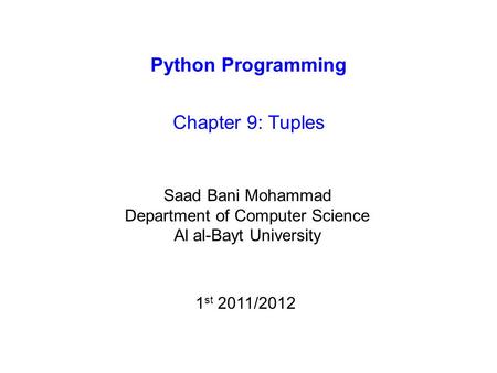 Python Programming Chapter 9: Tuples Saad Bani Mohammad Department of Computer Science Al al-Bayt University 1 st 2011/2012.