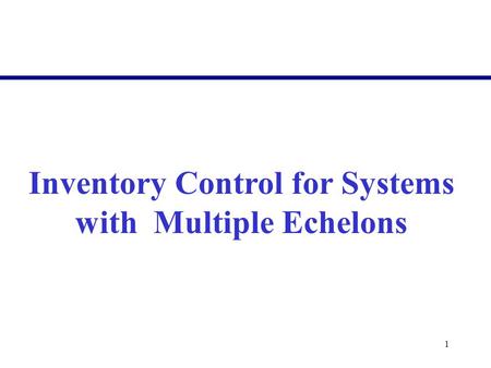 1 Inventory Control for Systems with Multiple Echelons.