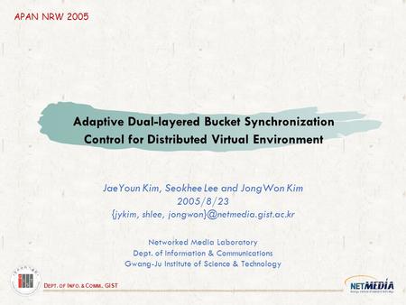 D EPT. OF I NFO. & C OMM., GIST Adaptive Dual-layered Bucket Synchronization Control for Distributed Virtual Environment JaeYoun Kim, Seokhee Lee and JongWon.