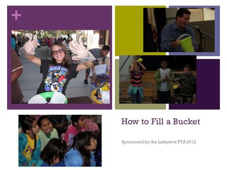 + How to Fill a Bucket Sponsored by the Lafayette PTA 2012.
