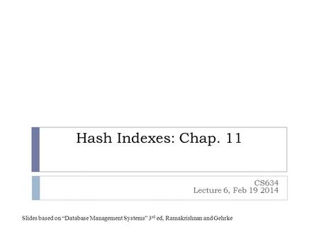 Hash Indexes: Chap. 11 CS634 Lecture 6, Feb