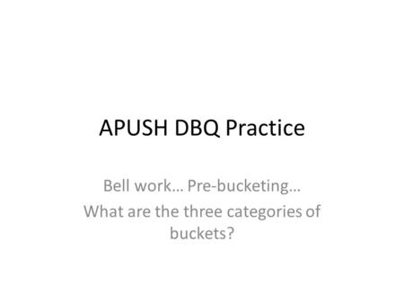 Bell work… Pre-bucketing… What are the three categories of buckets?