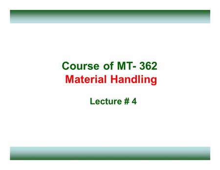 Course of MT- 362 Material Handling Lecture # 4. Bulk Material Handling Bulk material - General definition could be that Material ordered, stored, issued,