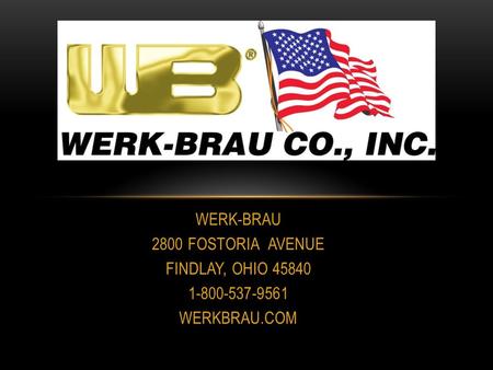WERK-BRAU 2800 FOSTORIA AVENUE FINDLAY, OHIO 45840 1-800-537-9561 WERKBRAU.COM.