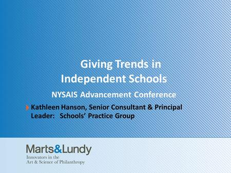 Client or Event Title | 1 Giving Trends in Independent Schools NYSAIS Advancement Conference Kathleen Hanson, Senior Consultant & Principal Leader: Schools’