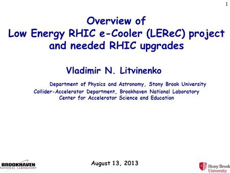 Overview of Low Energy RHIC e-Cooler (LEReC) project and needed RHIC upgrades Vladimir N. Litvinenko Department of Physics and Astronomy, Stony Brook.
