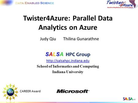 SALSA HPC Group  School of Informatics and Computing Indiana University Judy Qiu Thilina Gunarathne CAREER Award.