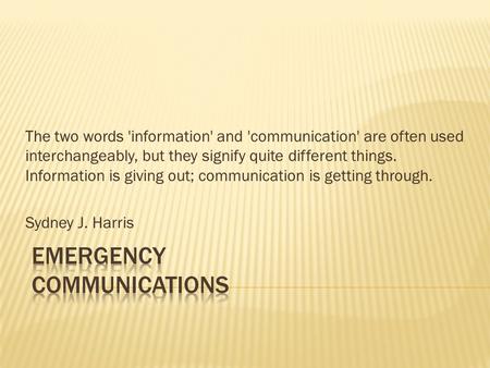 The two words 'information' and 'communication' are often used interchangeably, but they signify quite different things. Information is giving out; communication.