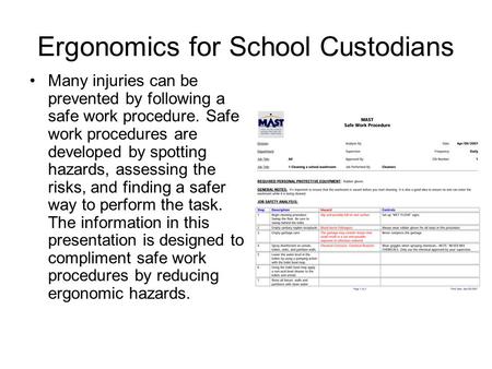 Ergonomics for School Custodians Many injuries can be prevented by following a safe work procedure. Safe work procedures are developed by spotting hazards,