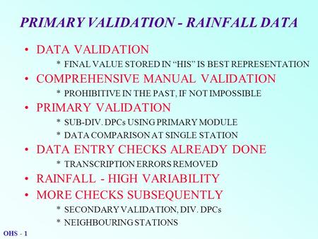 PRIMARY VALIDATION - RAINFALL DATA DATA VALIDATION *FINAL VALUE STORED IN “HIS” IS BEST REPRESENTATION COMPREHENSIVE MANUAL VALIDATION *PROHIBITIVE IN.