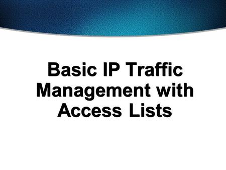Basic IP Traffic Management with Access Lists