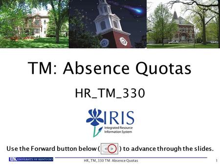 TM: Absence Quotas HR_TM_330 Use the Forward button below ( ) to advance through the slides. 1HR_TM_330 TM: Absence Quotas.