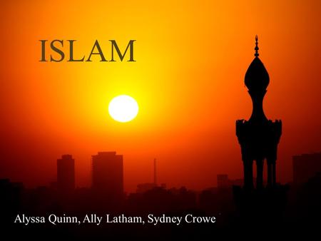 ISLAM Alyssa Quinn, Ally Latham, Sydney Crowe. Origin of Islam  Originated in the 7 th century  Muhammad was said to be a prophet of God around 610.