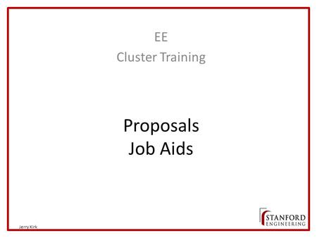 Proposals Job Aids EE Cluster Training Jerry Kirk.
