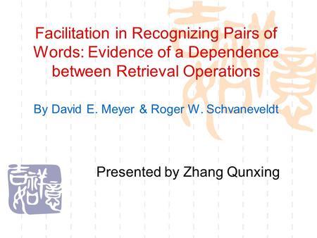 Facilitation in Recognizing Pairs of Words: Evidence of a Dependence between Retrieval Operations By David E. Meyer & Roger W. Schvaneveldt Presented by.